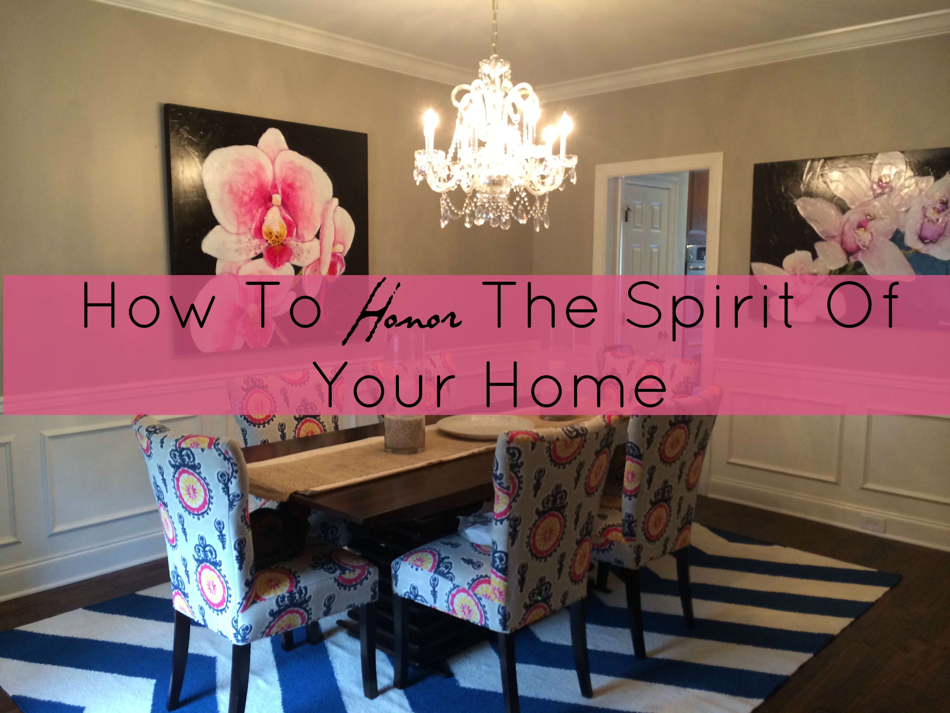 How To Honor The Spirit Of Your Home