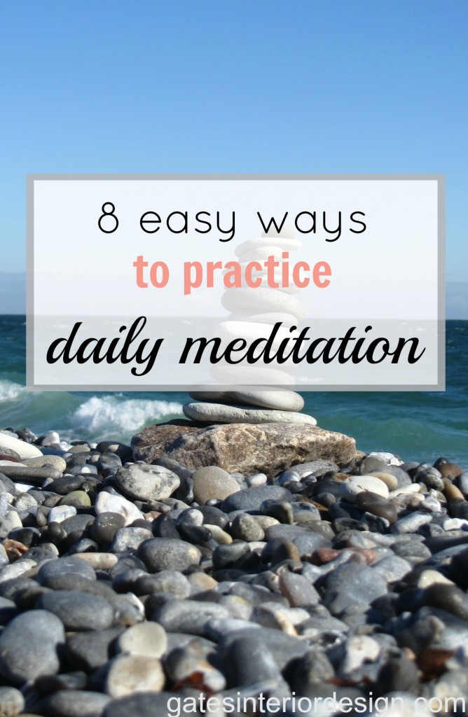 8 easy ways to incorporate daily meditation | GatesInteriorDesign.com