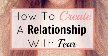 How to create a relationship with fear
