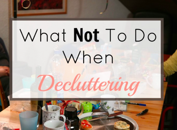 What not to do when decluttering