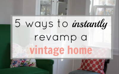 5 ways to instantly revamp a vintage home