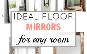 Ideal Floor Mirrors For Any Room
