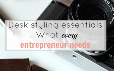 Desk styling essentials – What every entrepreneur needs