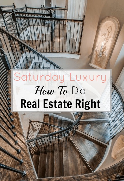Saturday Luxury finds - How to get real estate right