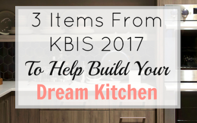 3 Items from KBIS 2017 To Build Your Dream Kitchen