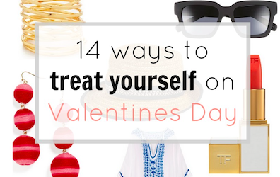 14 plus ways to treat yourself this valentines day