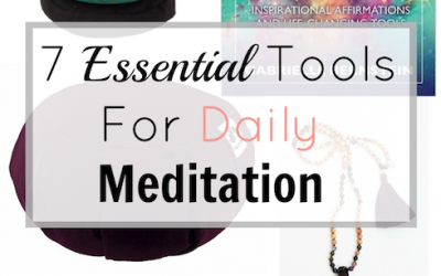 7 Essential Tools For a Daily Meditation Practice