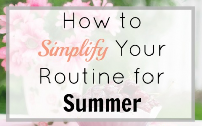 How to Simplify Your Routine for Summer