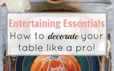 Entertaining Essentials – How to decorate your table like a pro, Part 1