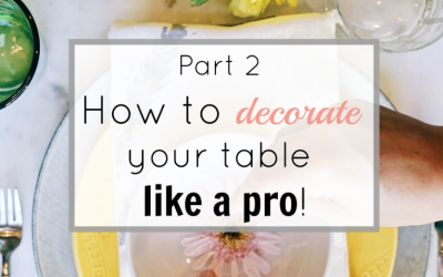 Entertaining Essentials -A Step by Step guide to decorate your table like a pro! Part 2