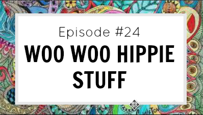 #24 Woo Woo Hippy Stuff