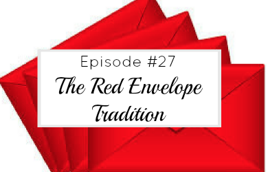 #27 The Red Envelope Tradition