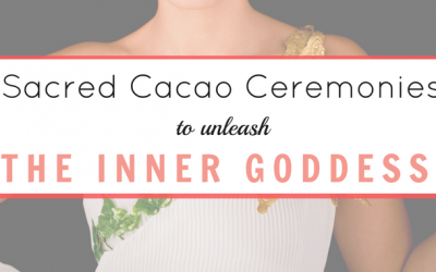 Sacred Cacao Ceremonies to unleash the inner goddess