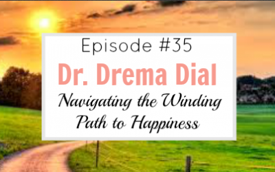 #35 – Navigating the Winding Path to Happiness with Dr. Drema Dial