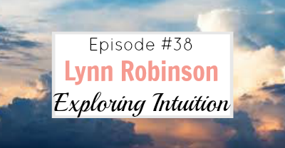 #38  Exploring Intuition with Lynn Robinson