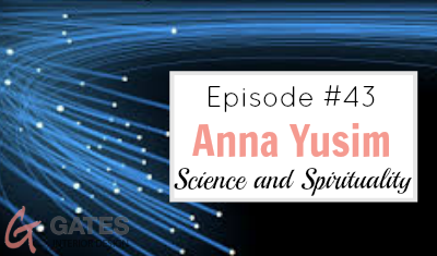 #43 Bringing Science and Spirituality Together with Anna Yusim