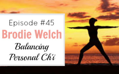 #45 The Importance of Balancing Personal Chi with Brodie Welch