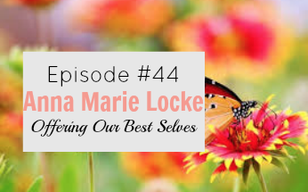 #44 Offering Our Best Selves with Anna Locke