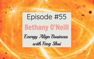 #55 How Bethany O’Neill Employed Feng Shui and Energy Alignment to Her Business