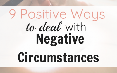 9 Positive Ways to Deal With Negative Circumstances