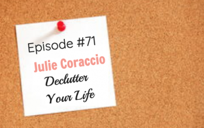 #71 Declutter Your Life with Julie Coraccio