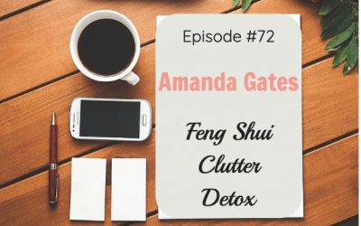 #72  Feng Shui Clutter Detox with Amanda