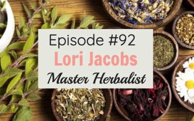#92 Rewinding back to 2014 with Master Herbalist Lori Jacobs