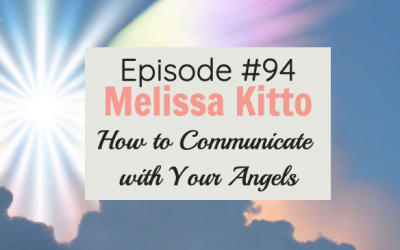 #94 How to Communicate with your Angels with Melissa Kitto