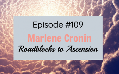 #109  Roadblocks to ascension with Marlene Cronin
